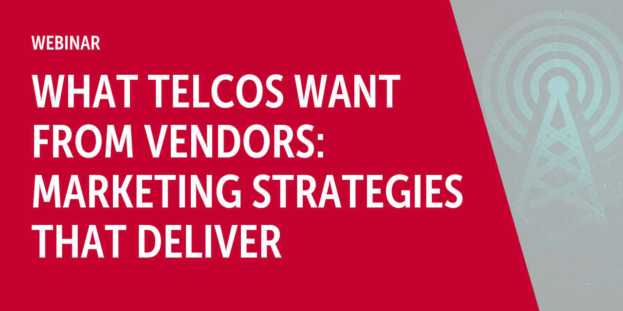 What telcos want from vendors: marketing strategies that deliver